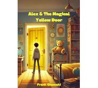 Alex & The Magical Yellow Door: Discover the Mysteries of the Multiverse: A Journey Through Time, Adventure, and Alternate Realities (The Multiverse Journeys)
