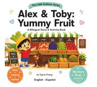 Alex & Toby: Yummy Fruit: A Bilingual Story & Activity Book (The Little Explorer Series)