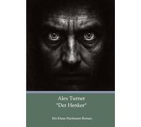 Alex Turner "Der Henker": Ein Klaus Hartmann Roman