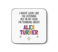 Alex Turner Gift Mug Cup I Might Look Like I'm Listening But in My Head I'm Thinking About Alex Turner (Coaster)