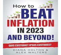 Alex Walters How To Beat Inflation in 2023 & Beyond : Quis Custodiet Ipsos Alex Walters Multicolor