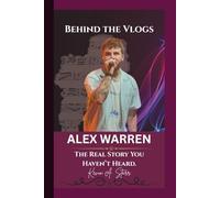 ALEX WARREN: Behind the Vlogs - The Real Story You Haven’t Heard.