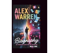 ALEX WARREN BIOGRAPHY: Built from Nothing: A Story of Grief, Grit, and Going Viral