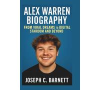 ALEX WARREN BIOGRAPHY: From Viral Dreams to Digital Stardom and Beyond