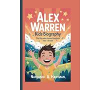 ALEX WARREN KIDS BIOGRAPHY: The Boy Who Turned Laughter Into a Dream