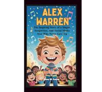 ALEX WARREN: The Inspiring Story of a Singer, Songwriter, And Social Media Star Who Never Gave Up