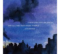 Alex Weiser: and all the days were purple