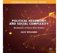 Alex Williams Political Hegemony & Social Complexity : Mechanisms of Power Alex Williams Multicolor