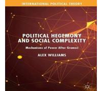 Alex Williams Political Hegemony & Social Complexity : Mechanisms of Power in White Alex Williams White