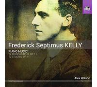Alex Wilson - Frederick Septimus Kelly: Piano Music