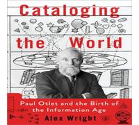 Alex Wright Cataloging the World: Paul Otlet & the Birth of the Information Alex Wright Multicolor