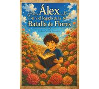 Álex y el legado de la Batalla de Flores (Las aventuras de Álex)