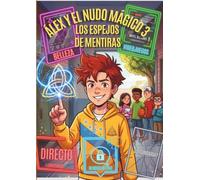 Álex y el Nudo Mágico 3: Los Espejos de Mentiras