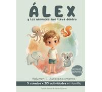 Álex y los animales que lleva dentro: 5 cuentos de autoconocimiento + 20 actividades para trabajar las emociones en familia | Texto en letra mayúscula para niños de 5-8 años