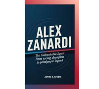 ALEX ZANARDI: The Unbreakable Spirit- From Racing Champion to Paralympic Legend