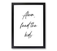 Alexa Feed The Kids Typography Framed Print | A2 Black Framed Wall Art | Ready to Hang | Modern Positive Affirmations Picture | Living Room Bedroom Lounge Office