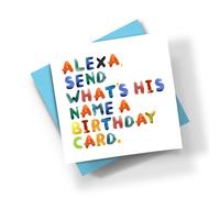 Alexa Send Whats His Name A Birthday Card - Novelty Funny Joke Happy Colourful Quote Saying Virtual Assistant Greetings Square Personalised Custom Message (Blank Message)