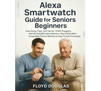 Alexa Smartwatch Guide for Seniors Beginners: Easy Setup, Fixes, and Tips for TOZO, Popglory, HAFURY & EIGIIS Alexa Watches-Plus FitCloudPro-Compatible Fitness Watches to Stay Fit and Connected