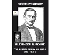 Alexander Alekhine - The Russian Sphinx: Volume II (1921-1934)