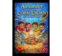 Alexander and the Coral Crown of Buccoo Reef (THE ALEXANDER TRINIDAD ADVENTURES SERIES)