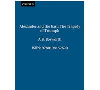 Alexander and the East: The Tragedy of Triumph (Clarendon Paperbacks)