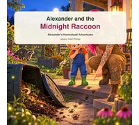 Alexander and the midnight raccoon: Alexander’s homestead adventures