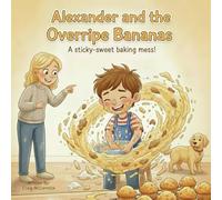 Alexander and the Overripe Bananas: A sticky-sweet baking mess!