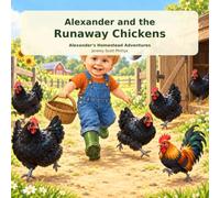 Alexander and the runaway chickens: Alexander’s homestead adventures
