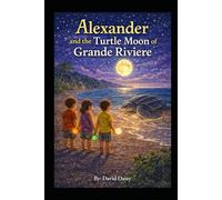 Alexander and the Turtle Moon of Grande Riviere (THE ALEXANDER TRINIDAD ADVENTURES SERIES)
