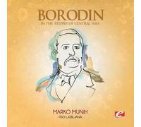 Alexander Borodin - Borodin: In the Steppes of Central Asia (Digitally Remastered)