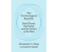 Technological Republic: Hard Power, Soft Belief, and the Future of the West (Crown Currency)