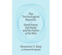 Technological Republic: Hard Power, Soft Belief, and the Future of the West (Crown Currency)