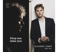 Alexander Chance; Toby Carr - Drop not, Mine Eyes