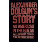 Alexander Dolgun's Story: An American in the Gulag