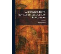 Alexander Duff, Pioneer of Missionary Education