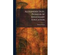 Alexander Duff, Pioneer of Missionary Education
