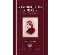 Alexander Forbes of Brechin: The First Tractarian Bishop