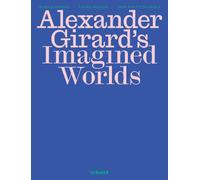 Alexander Girard’s Imagined Worlds