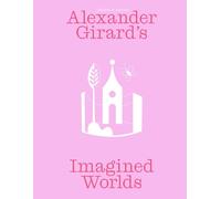 Alexander Girard’s Imagined Worlds