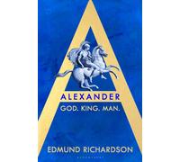 Alexander : God, King, Man