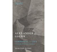 Alexander Goehr, Composing a Life: Teachers, Mentors and Models