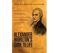 Alexander Hamilton's Guide to Life