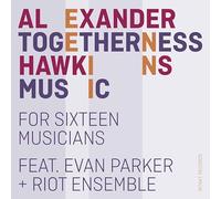 Alexander Hawkins - Togetherness Music For Sixteen Musicians
