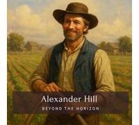 Alexander Hill: Beyond The Horizon (Family History StoryBooks)