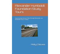 Alexander Humboldt Foundation Study Tours: Experiencing German Cities through Alexander von Humboldt Tours, A Diary