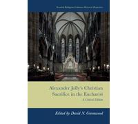 Alexander Jolly's Christian Sacrifice in the Eucharist: A Critical Edition (Scottish Religious Cultures: Historical Perspectives)