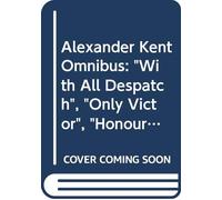 Alexander Kent Omnibus: "With All Despatch", "Only Victor", "Honour This Day"