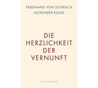 Alexander Kluge Ferdinand von Schirach Die Herzlichkeit der Vernunft (Hardback)