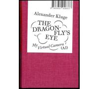 Alexander Kluge: The Dragonfly's Eye: My Virtual Camera (Ai)