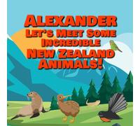 Alexander Let's Meet Some Incredible New Zealand Animals!